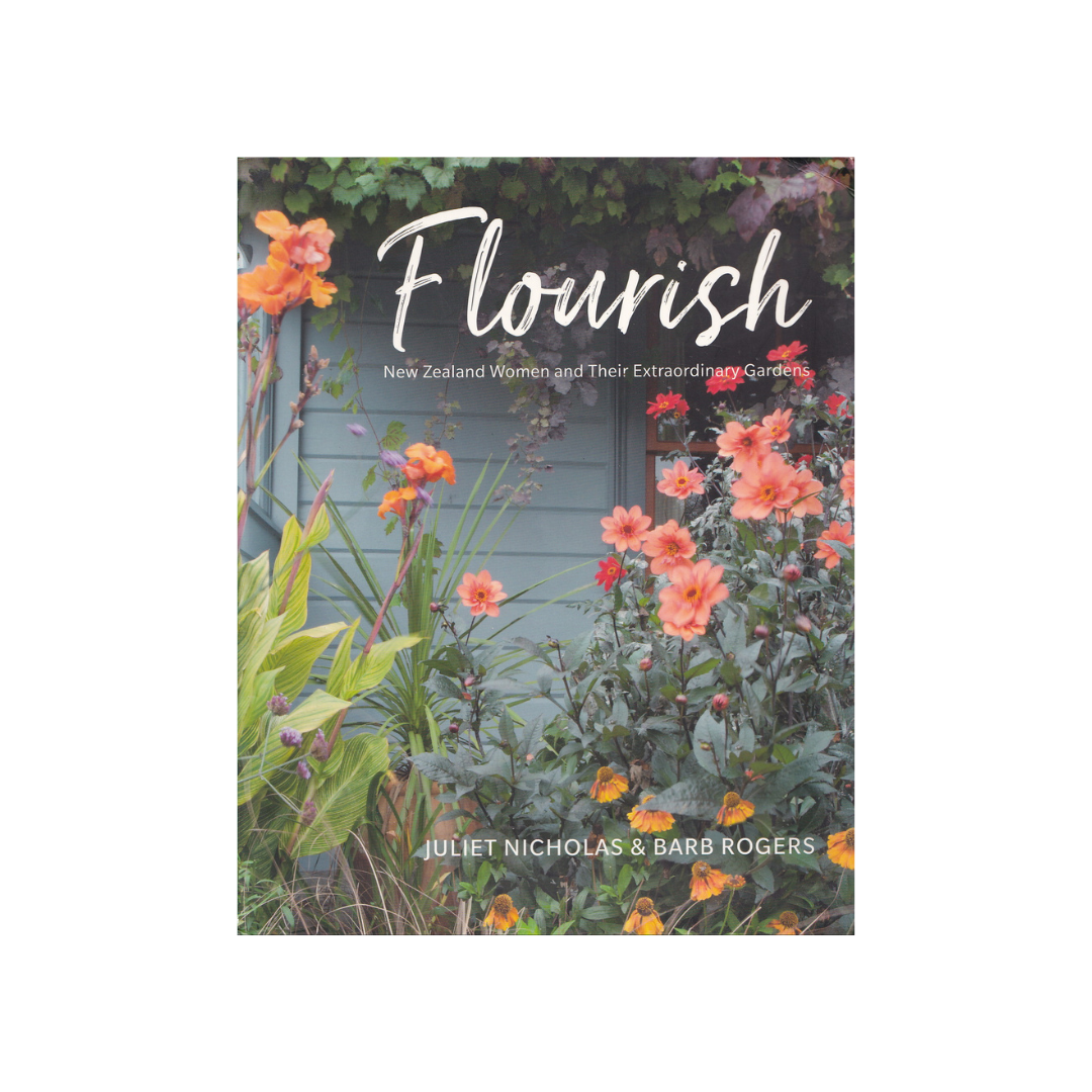 Flourish. New Zealand Women and their Extraordinary Gardens.