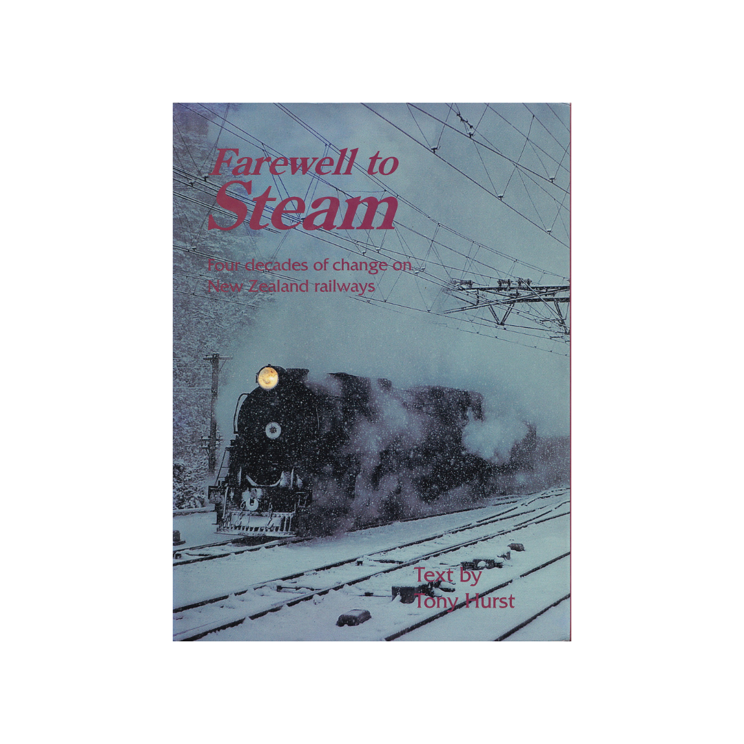 Farewell to Steam. Four decades of change on New Zealand railways.