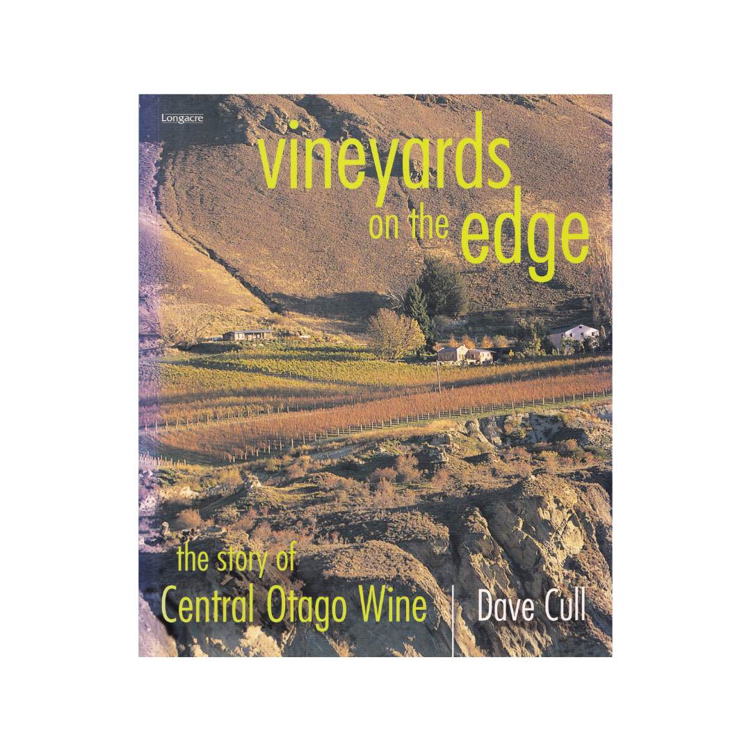 Vineyards on the Edge. The Story of Central Otago Wine.