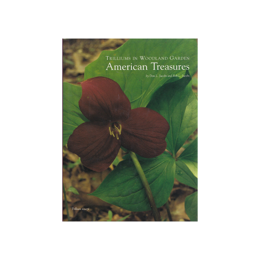 Trilliums in Woodland and Garden. American Treasures.
