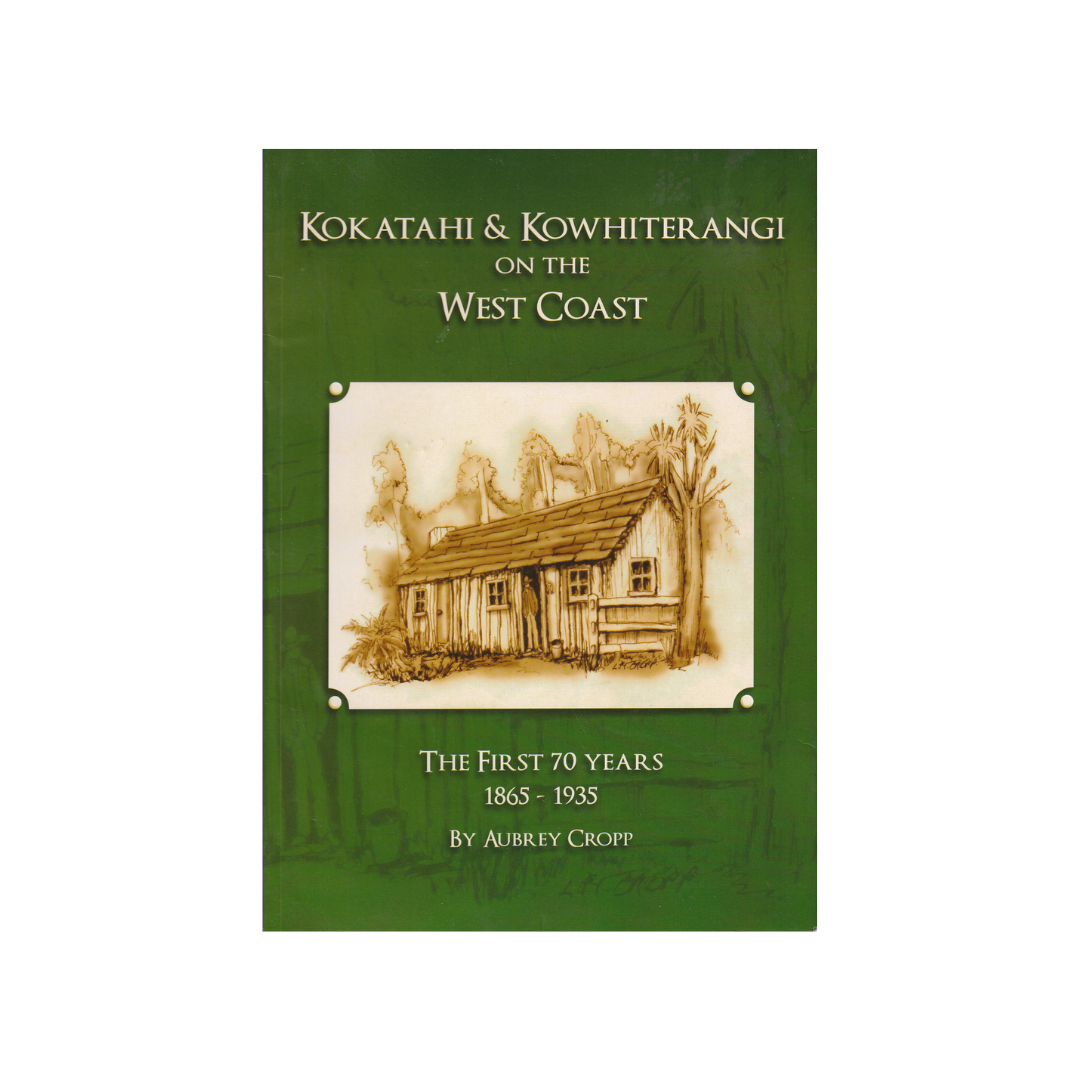 Kokatahi & Kowhiterangi on the West Coast 1865-1935.