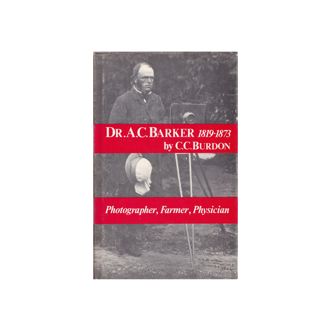 Dr. A.C. Barker 1819-1873, Photographer, Farmer, Physician.