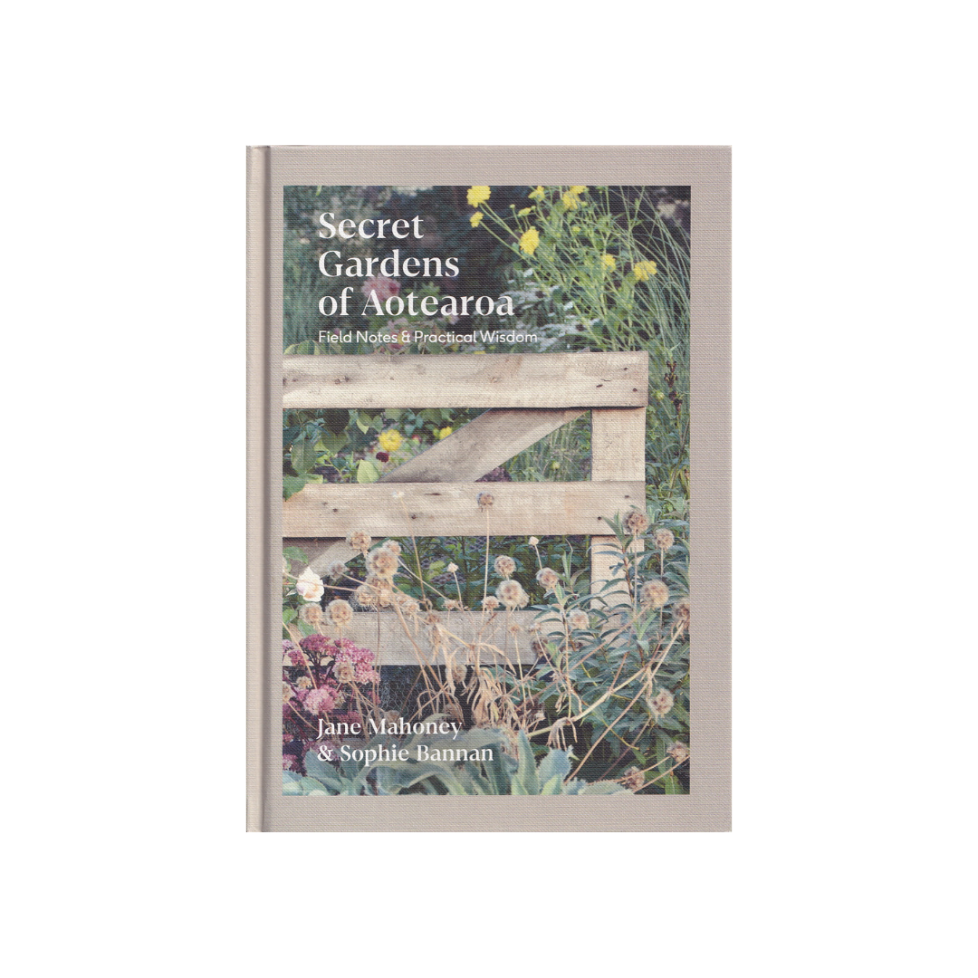 Secret Gardens of Aotearoa. Field Notes & Practical Wisdom.