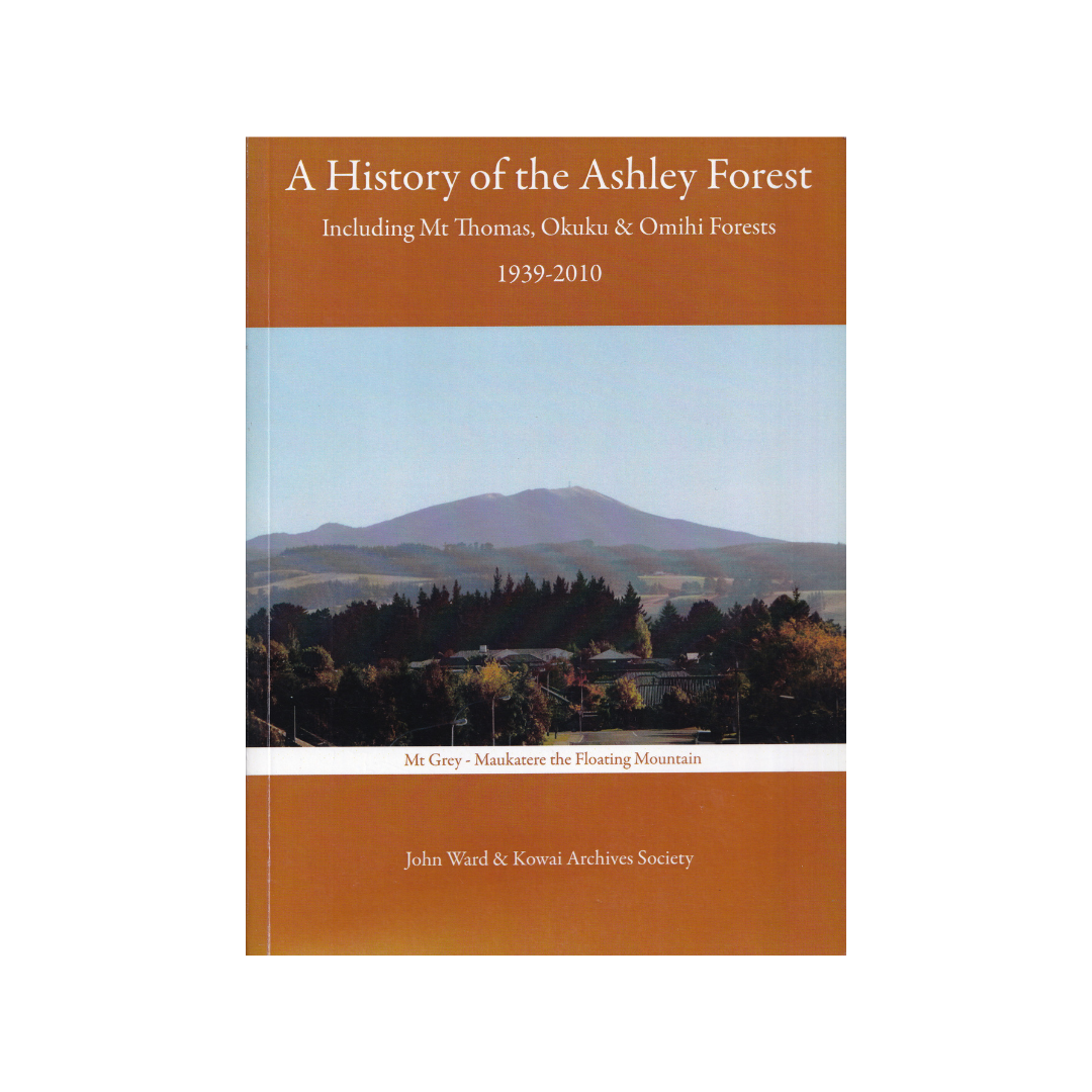 A History of the Ashley Forest. Including Mt Thomas, Okuku & Omihi Forests 1939-2010.