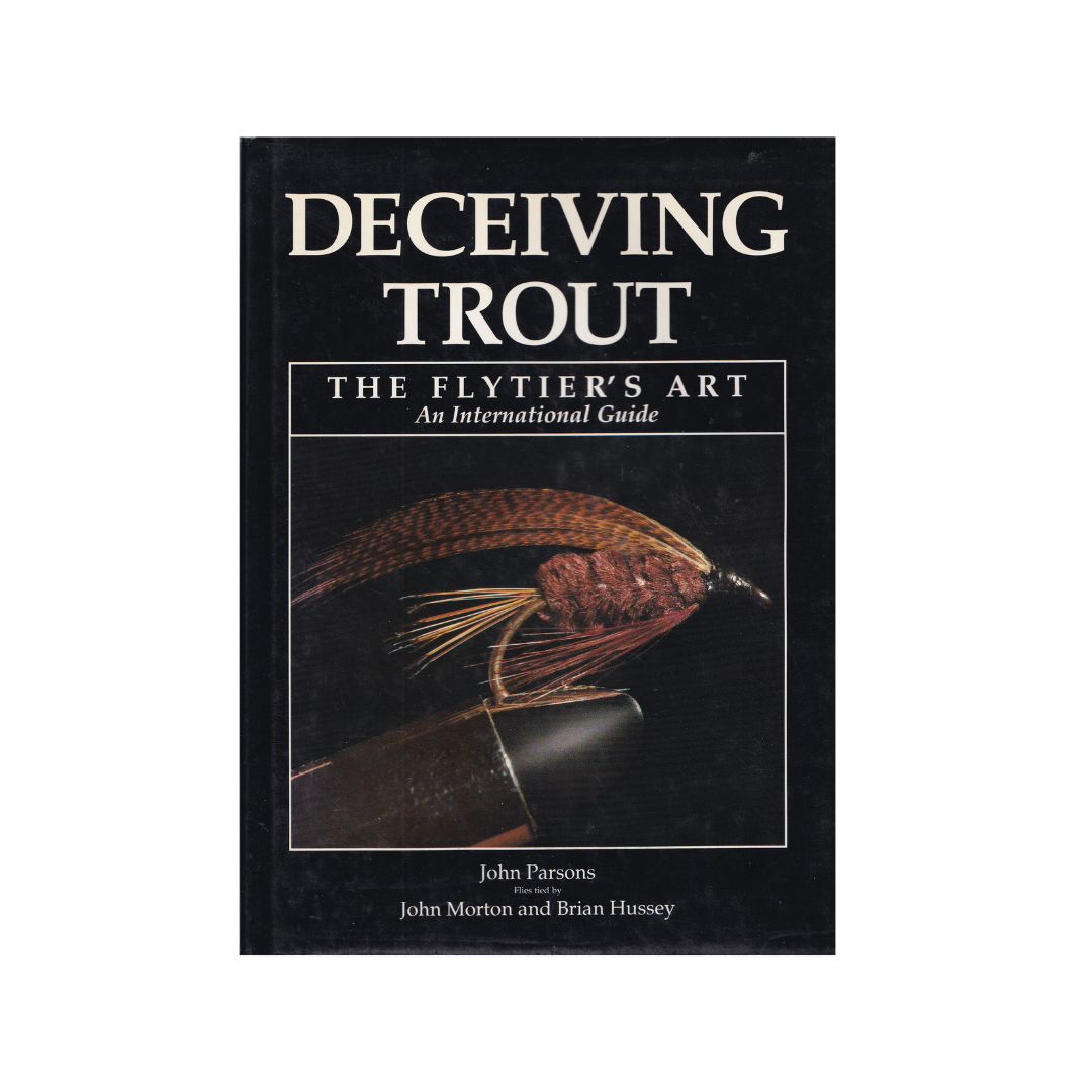 Deceiving Trout. The Flytier’s Art.