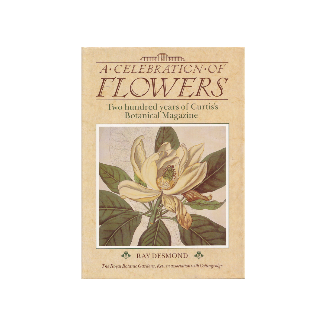 A Celebration of Flowers. Two Hundred Years of Curtis’s Botanical Magazine.