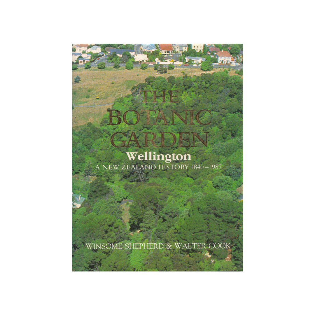 The Botanic Garden Wellington. A New Zealand History 1840-1987.