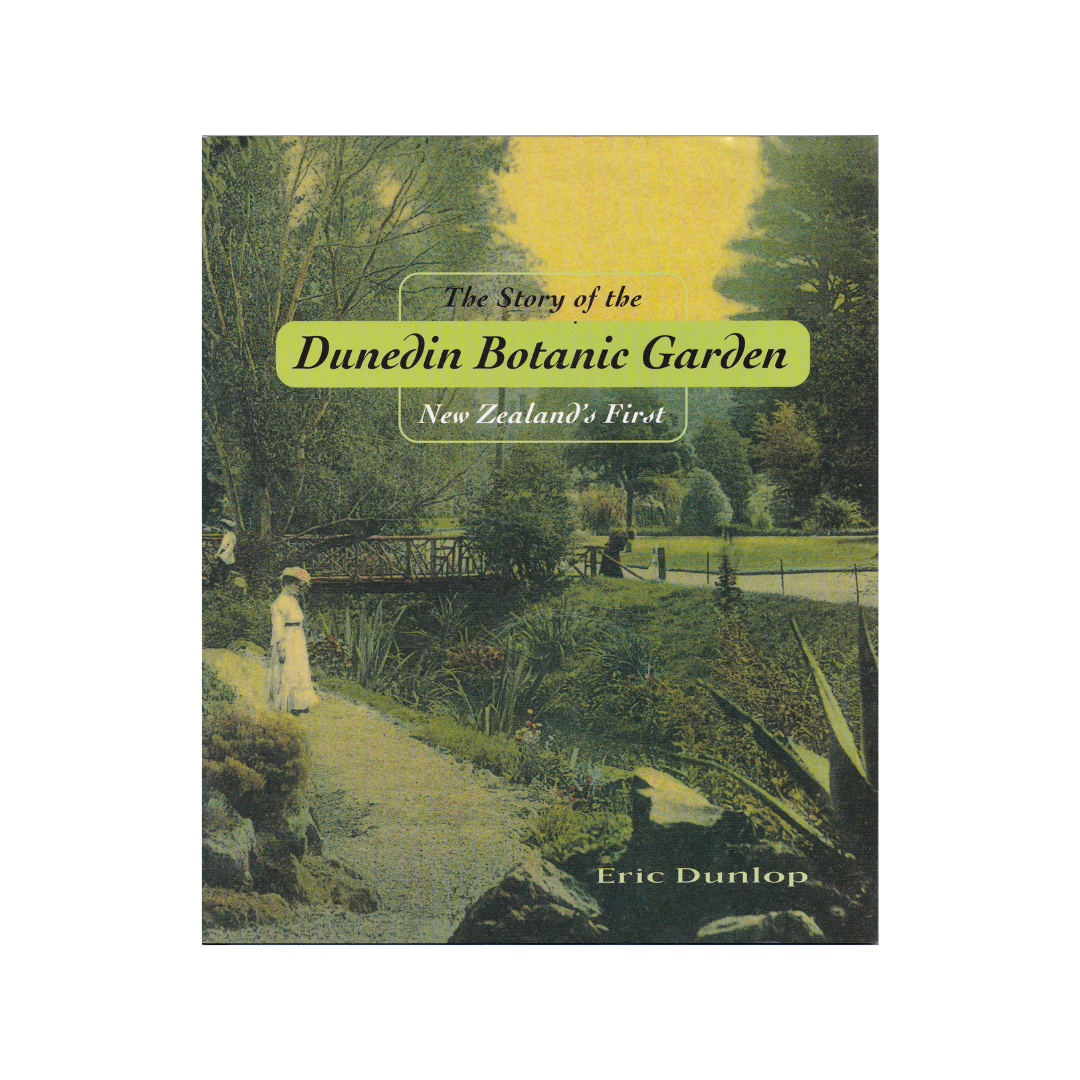 The Story of the Dunedin Botanic Garden.