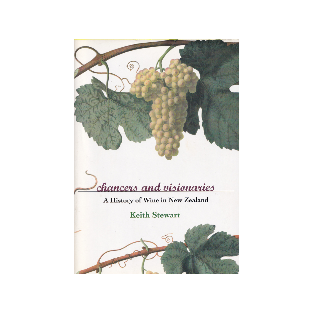 Chancers and Visionaries. A History of Wine in New Zealand.