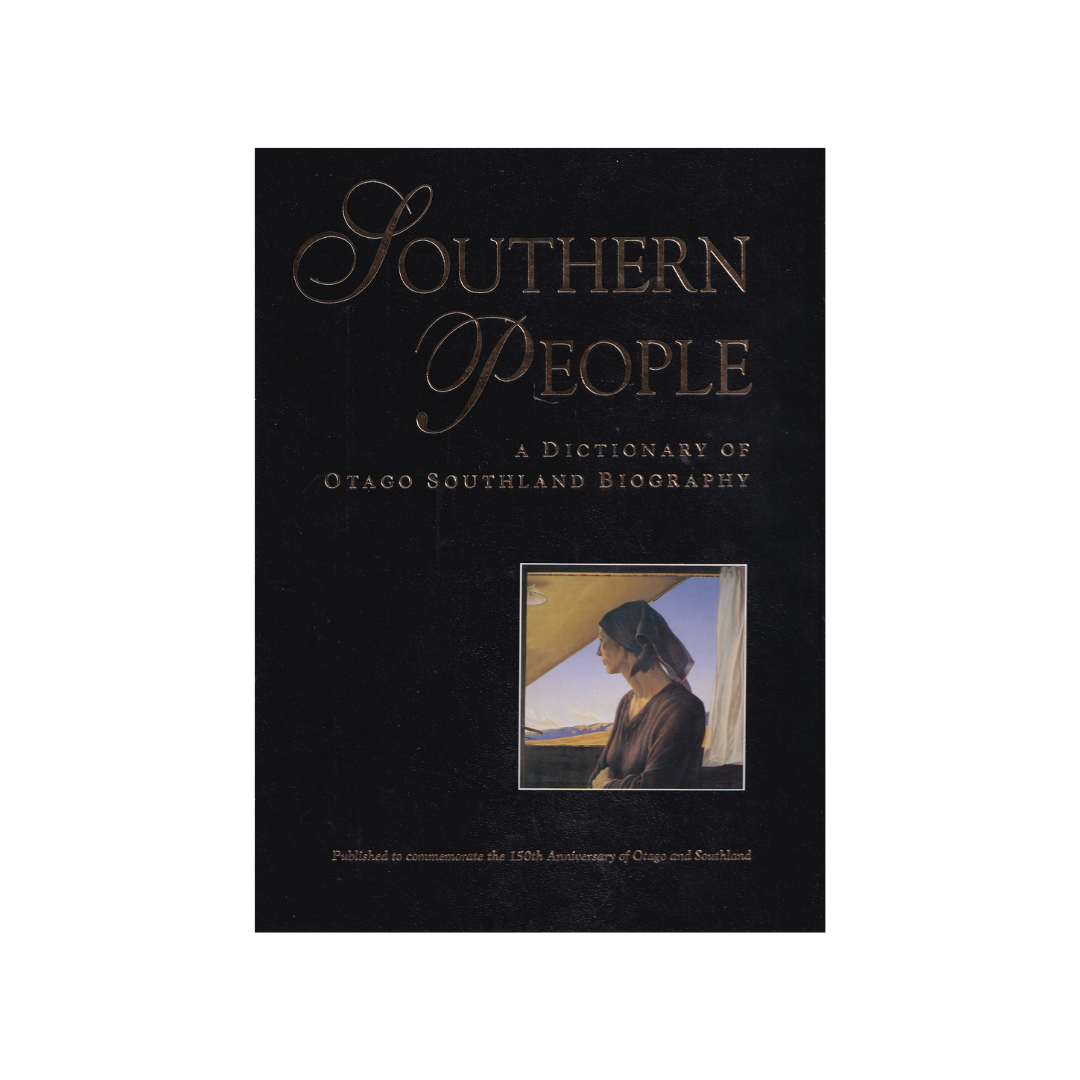 SOUTHERN PEOPLE. A Dictionary of Otago Southland Biography.