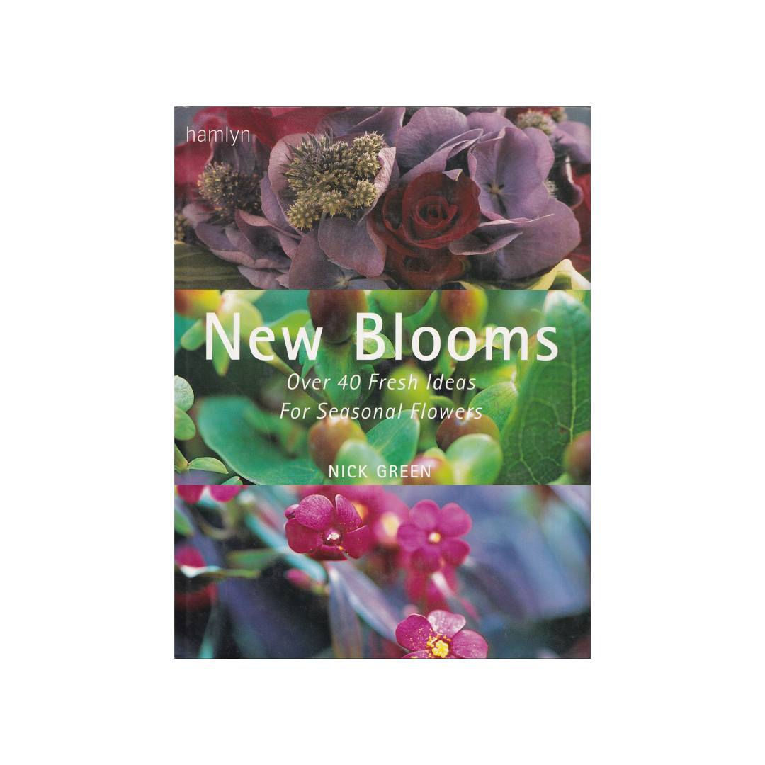 New Blooms. Over 40 Fresh Ideas for Seasonal Flowers.