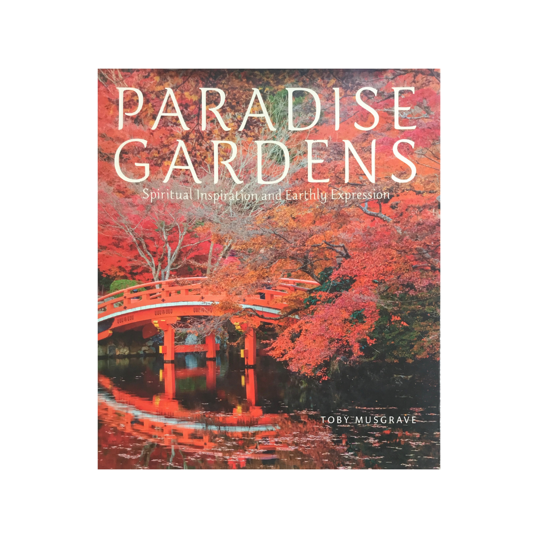 Paradise Gardens. Spiritual Inspiration and Earthly Expression.
