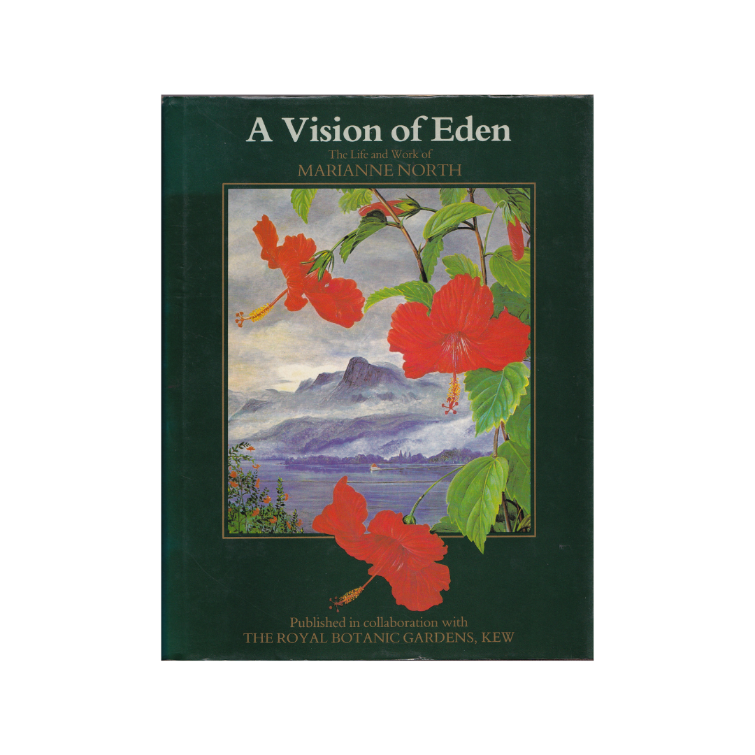 A Vision of Eden. The Life and Work of Marianne North.