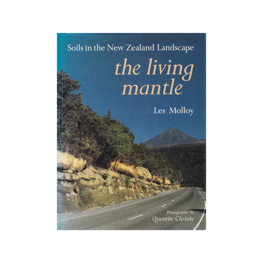 The Living Mantle. Soils in the New Zealand Landscape.