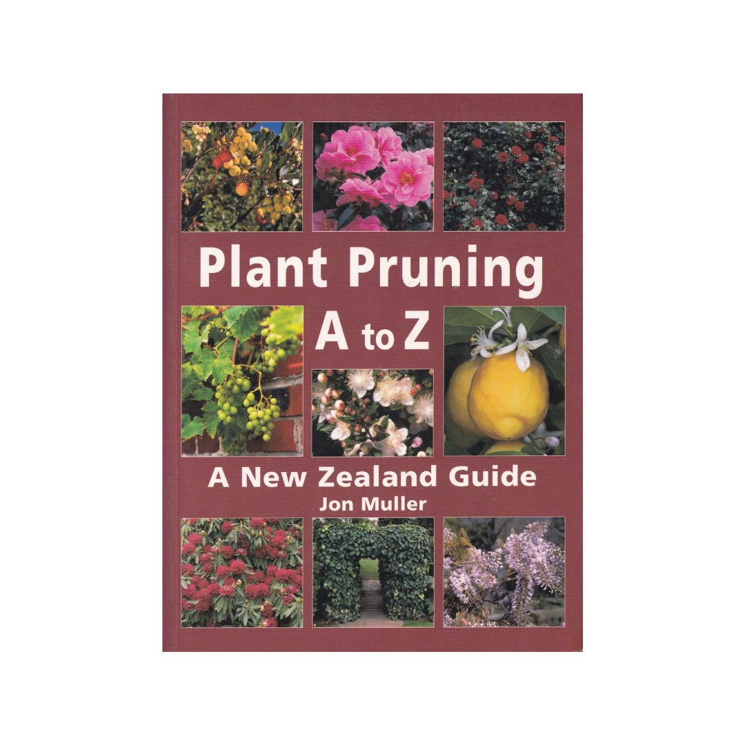 Plant Pruning A to Z. A New Zealand Guide.