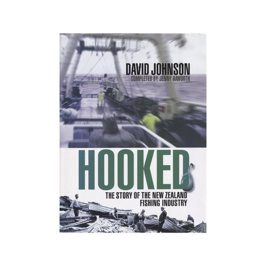 HOOKED. The Story of the New Zealand Fishing Industry.