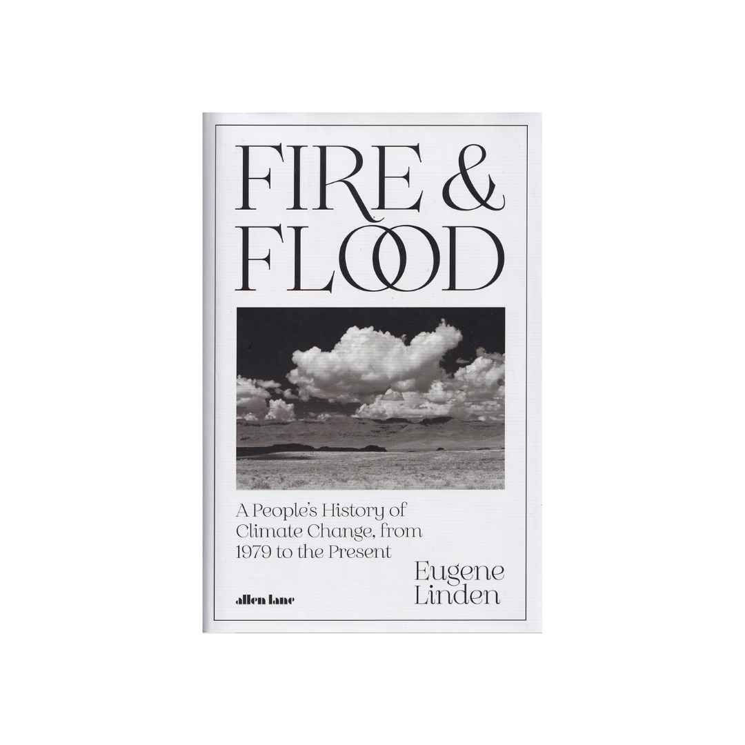 FIRE & FLOOD. A People’s History of Climate Change, from 1979 to the Present.