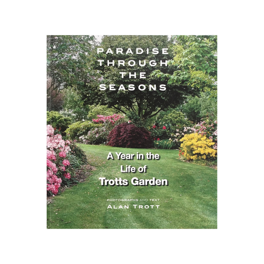 Paradise through the Seasons. A Year in the Life of Trotts Garden.