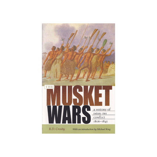 The Musket Wars. A History of inter-Iwi conflict 1806-1845. NEW.