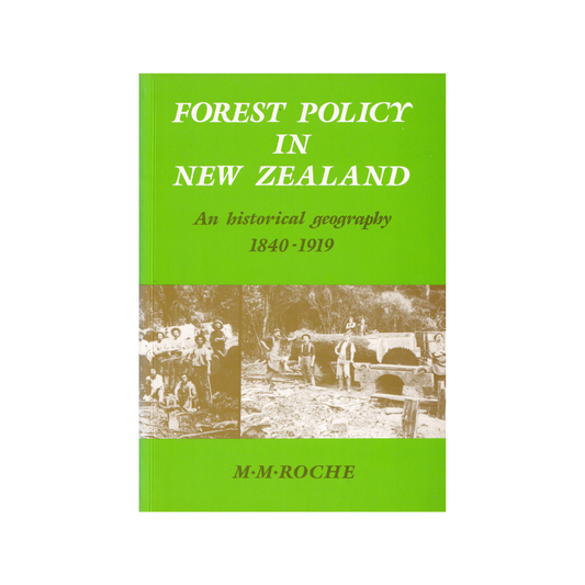 Forest Policy in New Zealand. An Historical Geography 1840-1919.