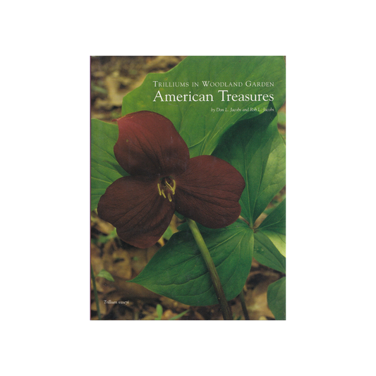 Trilliums in Woodland and Garden. American Treasures.