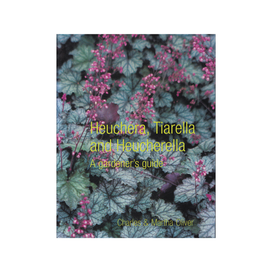 Heuchera, Tiarella and Heucherella. A Gardener’s Guide.