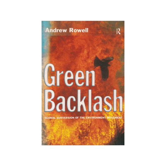 Green Backlash. Global Subversion of the Environment Movement.