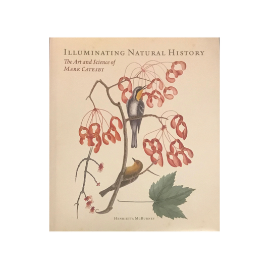 Illuminating Natural History. The Art and Science of Mark Catesby. NEW.