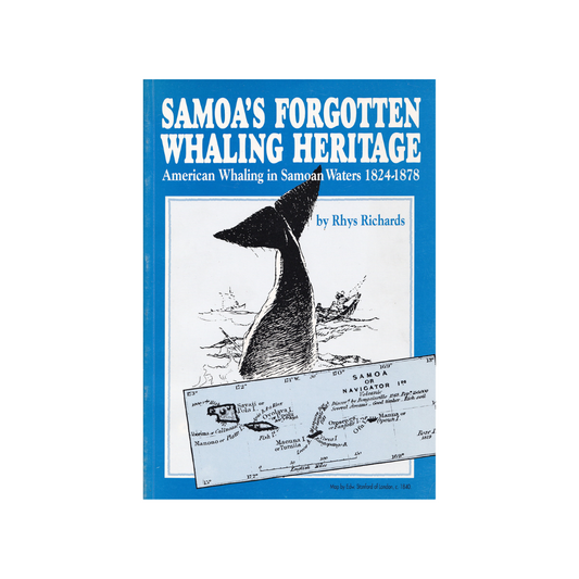 Samoa’s Forgotten Whaling Heritage. American Whaling in Samoan Waters 1824-1878.