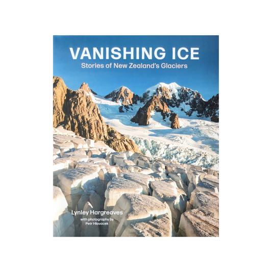 Vanishing Ice. Stories of New Zealand’s Glaciers. NEW.