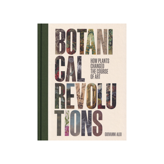 Botanical Revolutions. How Plants Changed the Course of Art. NEW.