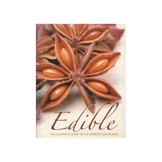 Edible. The Illustrated Guide to the World’s Food Plants.