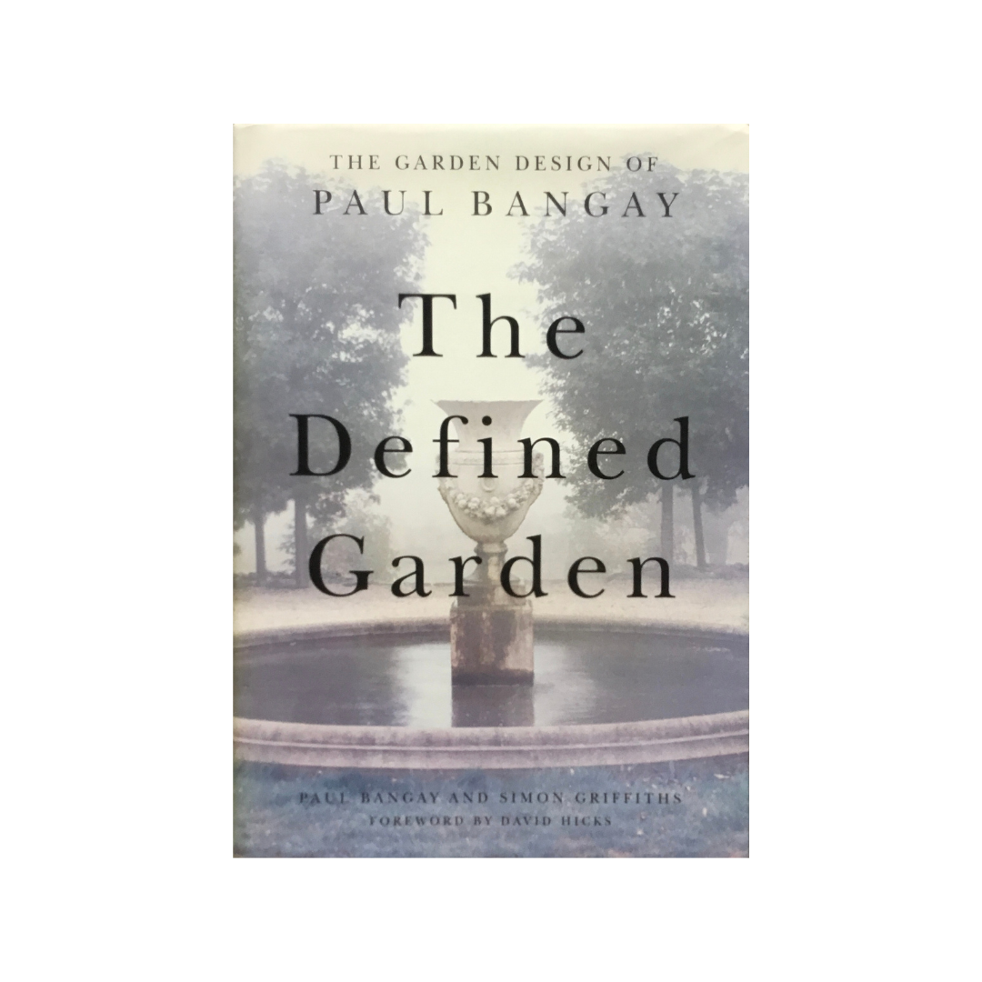 The Defined Garden. The Garden Design of Paul Bangay.