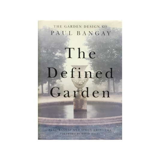 The Defined Garden. The Garden Design of Paul Bangay.