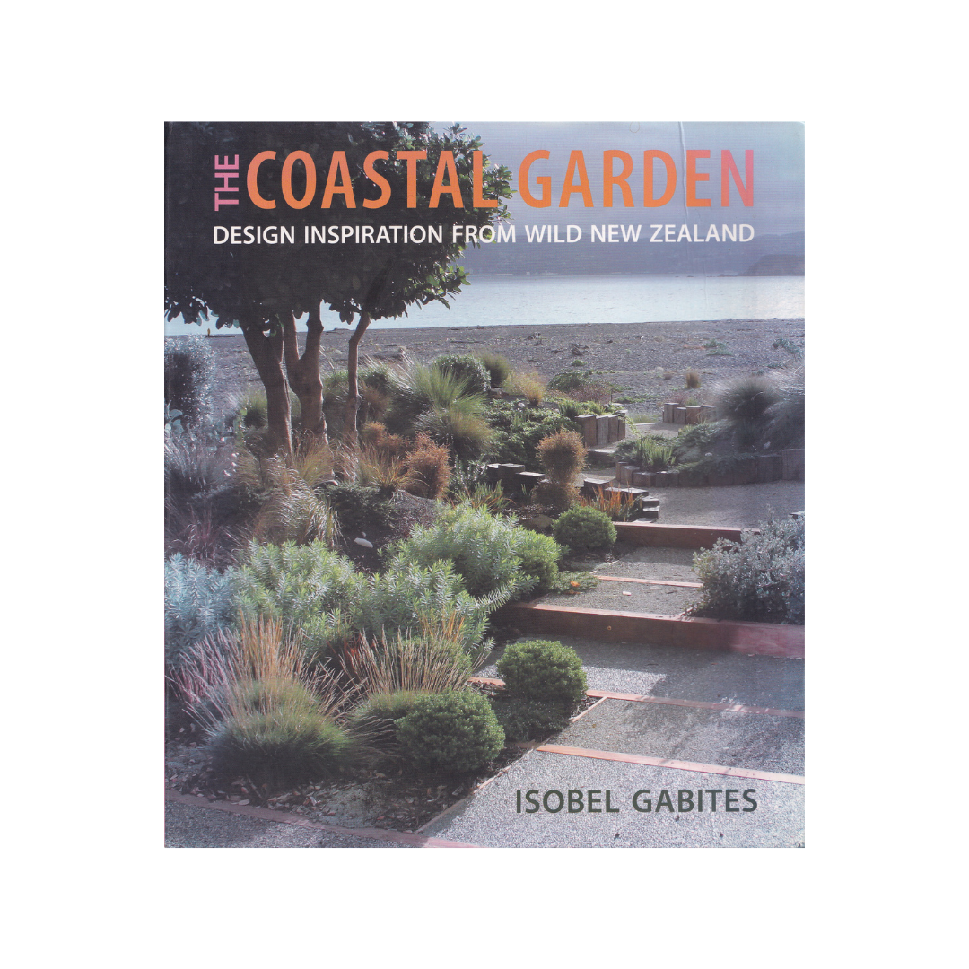 The Coastal Garden. Design Inspiration from Wild New Zealand.