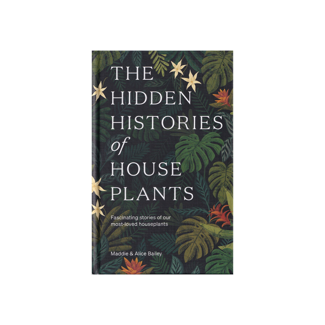 The Hidden Histories of House Plants. NEW.