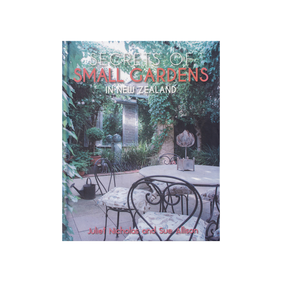 Secrets of Small Gardens in New Zealand.