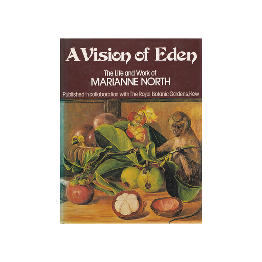 A Vision of Eden. The Life and Work of Marianne North.