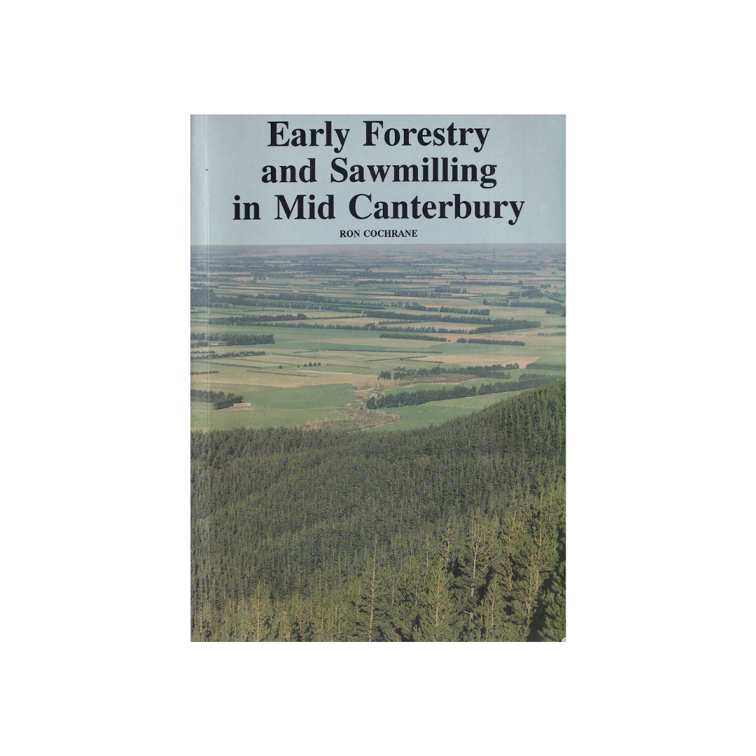 Early Forestry and Sawmilling in Mid Canterbury.