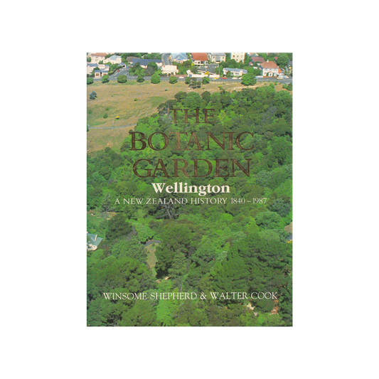 The Botanic Garden Wellington. A New Zealand History 1840-1987.