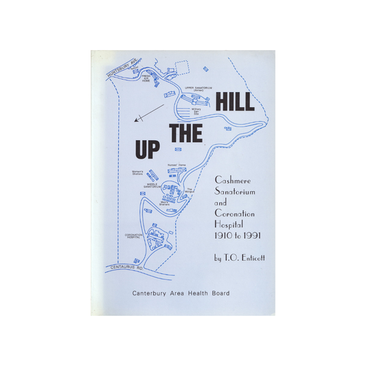 Up the Hill. Cashmere Sanatorium and Coronation Hospital 1910 to 1991.