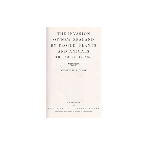 The Invasion of New Zealand by People, Plants and Animals. The South Island.