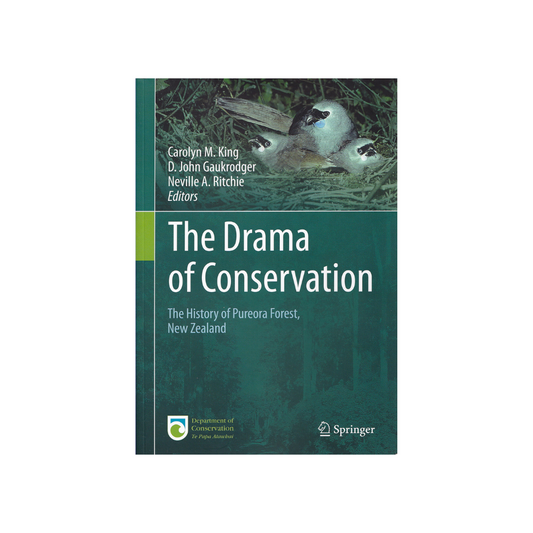 The Drama of Conservation. The History of Pureora Forest, New Zealand.