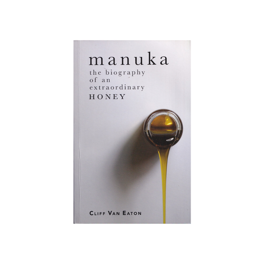 Manuka. The Biography of an Extraordinary Honey.