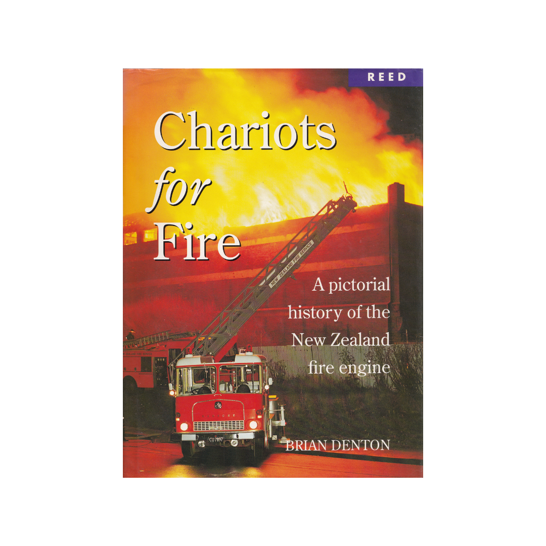 Chariots for Fire. A Pictorial History of the New Zealand Fire Engine.