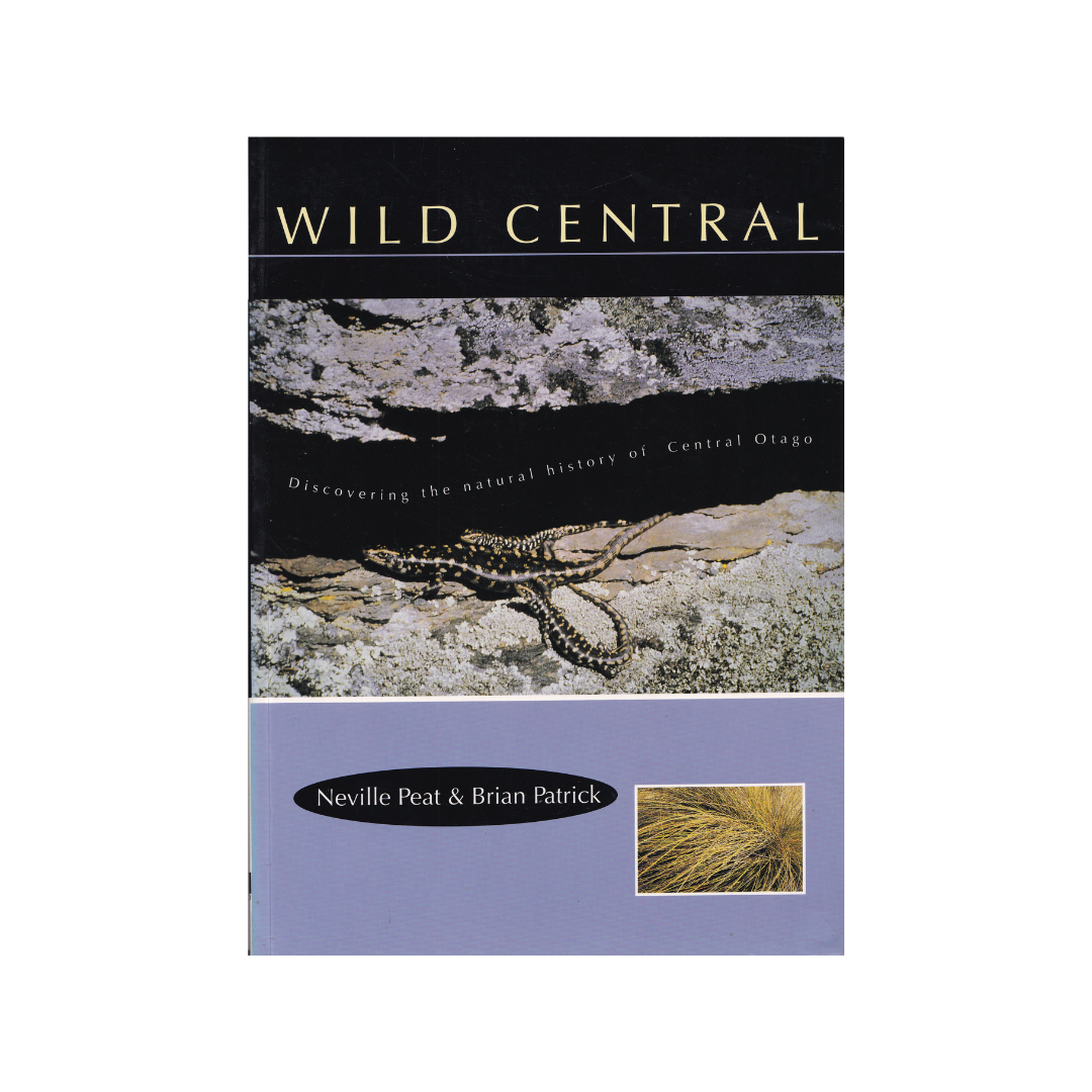 Wild Central. Discovering the Natural History of Central Otago.
