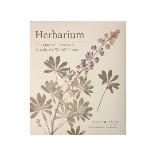 Herbarium. The Quest to Preserve & Classify the World’s Plants. NEW.