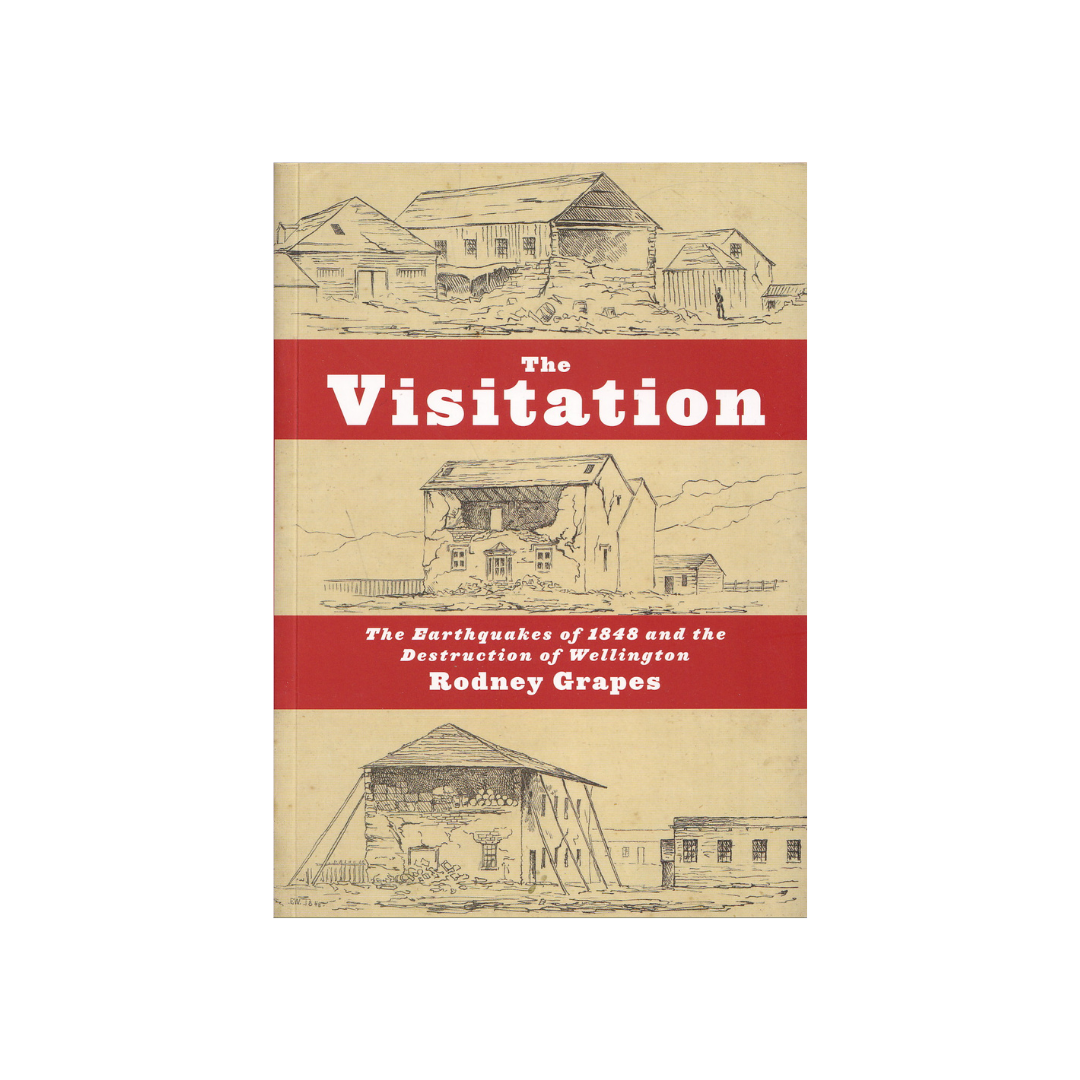 The Visitation. The Earthquakes of 1848 and the Destruction of Wellington. NEW.