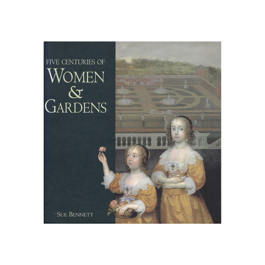 Five Centuries of Women & Gardens.