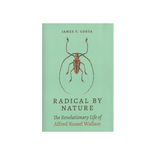 Radical by Nature. The Revolutionary Life of Alfred Russel Wallace. NEW.